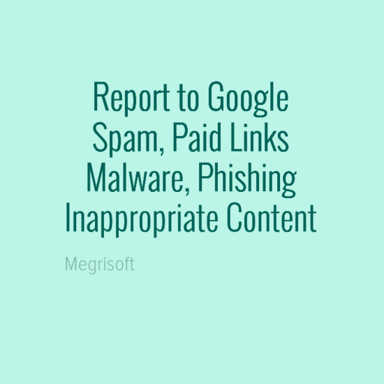  How To Report Web Spam, Paid Links, Abuses And Inappropriate Content